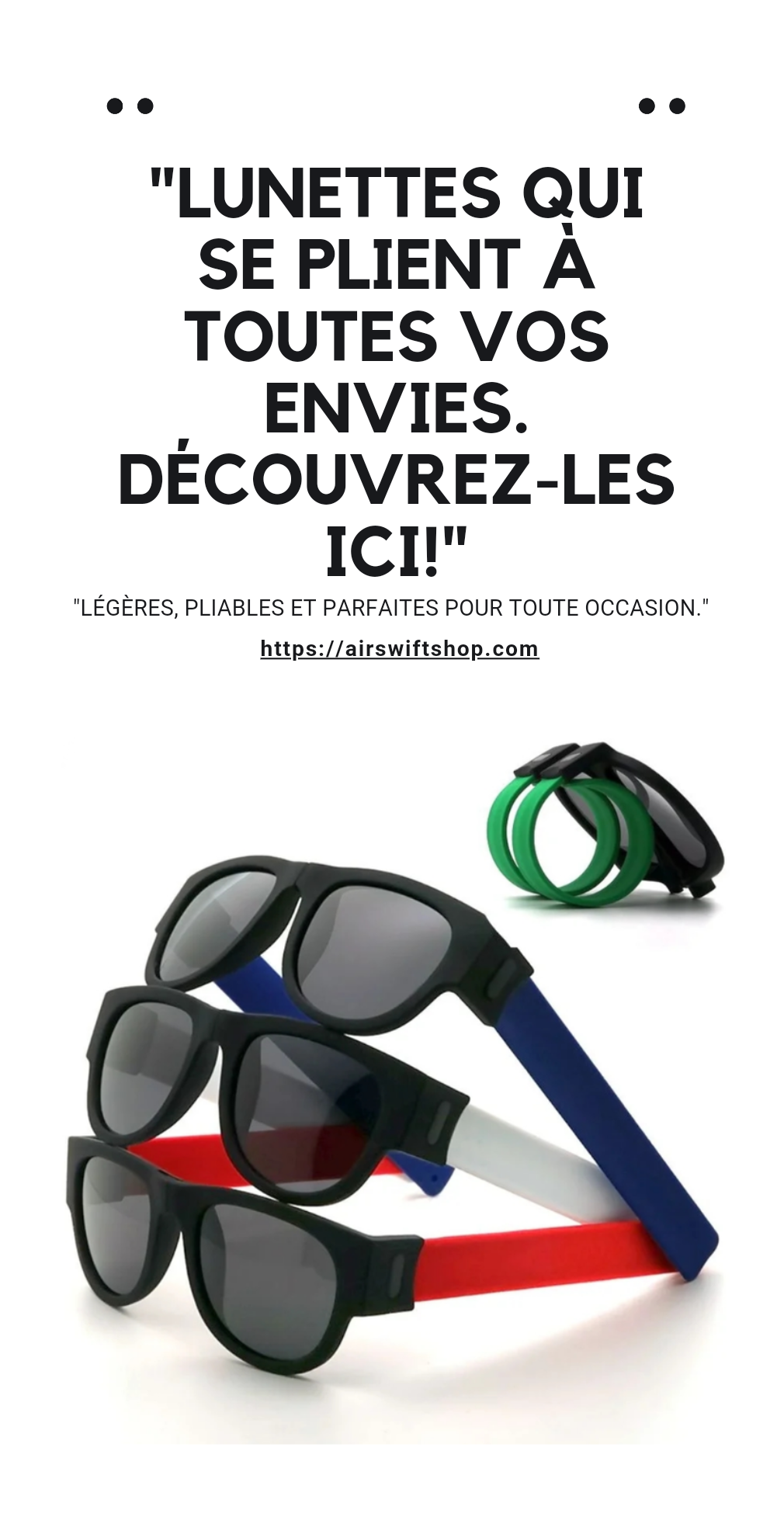 "LUNETTES QUI SE PLIENT À TOUTES VOS ENVIES.